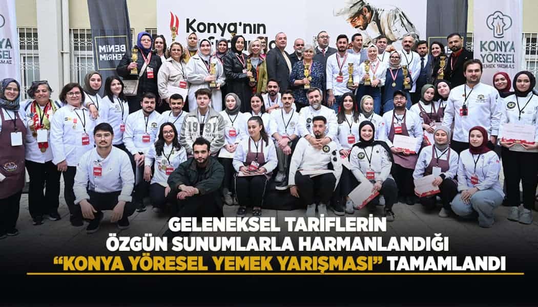 Konya Yöresel Yemek Yarışması’nda Geleneksel Lezzetler Özgün Sunumlarla Buluştu